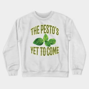 Food Pun - The Pesto's Yet to Come Crewneck Sweatshirt